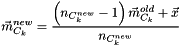 \[ \vec{m}_{C_{k}}^{new}=\frac{ \left ( n_{C_{k}^{new}} - 1 \right )\vec{m}_{C_{k}}^{old} + \vec{x} }{n_{C_{k}^{new}}} \]